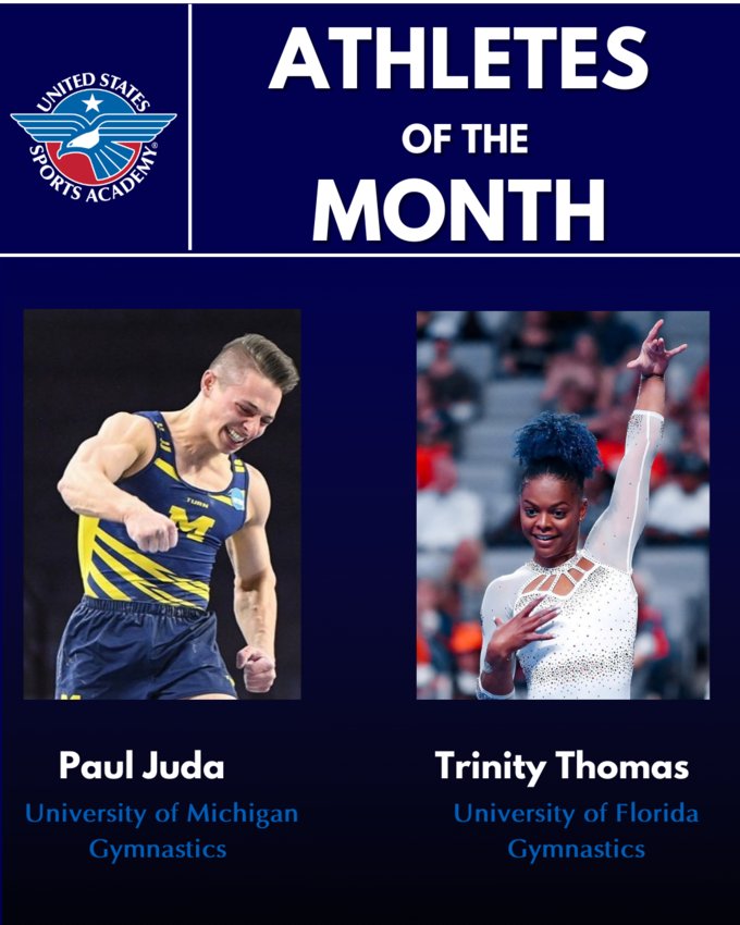 All-around gymnastics champions Paul Juda and Trinity Thomas were recently selected as the United States Sports Academy&rsquo;s Athletes of the Month for April.