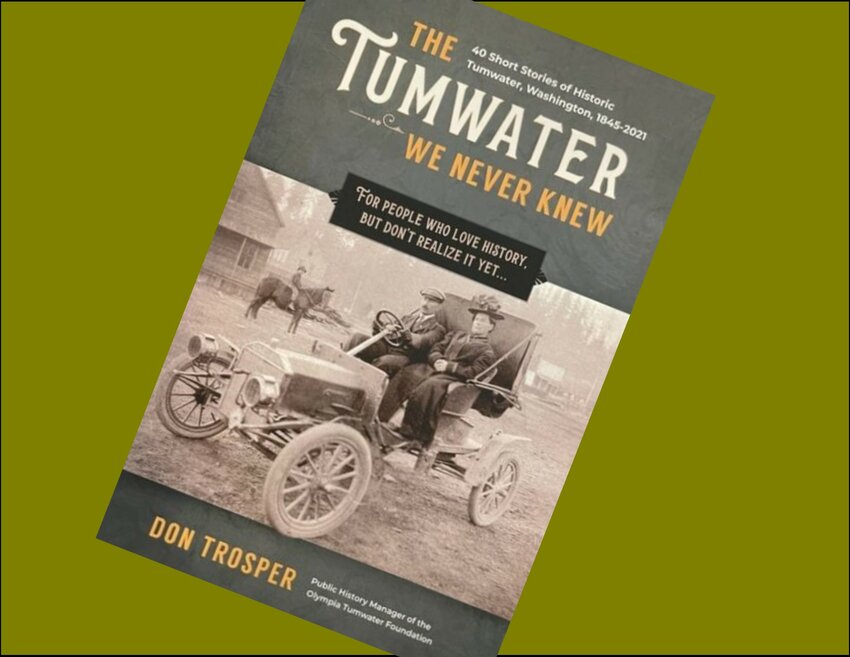 The Tumwater We Never Knew by Don Trosper.