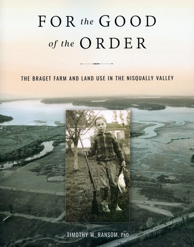 This is the cover art for the book titled, &quot;For the Good of the Order: The Braget Farm and Land Use in the Nisqually Valley&quot; by Olympia-based author Timothy W. Ransom, Ph.D.